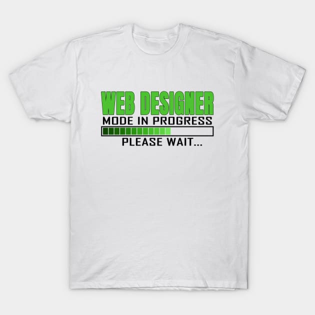 Web Designer Mode in Progress Please Wait Design Quote T-Shirt by jeric020290